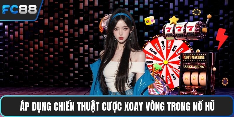 Mẹo Chơi Nổ Hũ Giúp Bạn Chinh Phục Giải Thưởng Jackpot Áp dụng chiến thuật cược xoay vòng trong nổ hũ