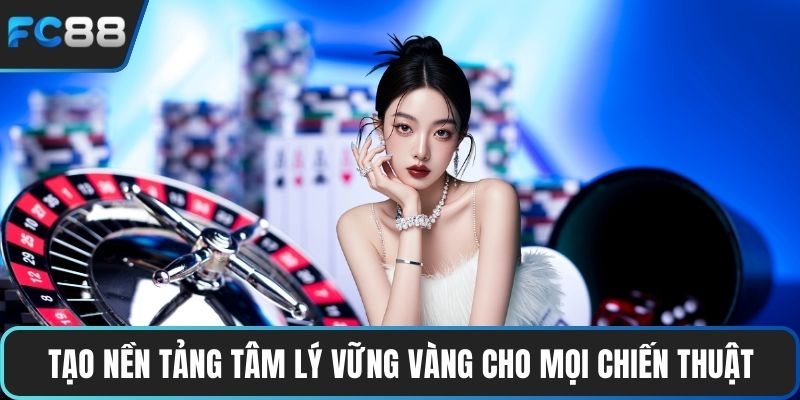 Tạo nền tảng tâm lý vững vàng cho mọi chiến thuật