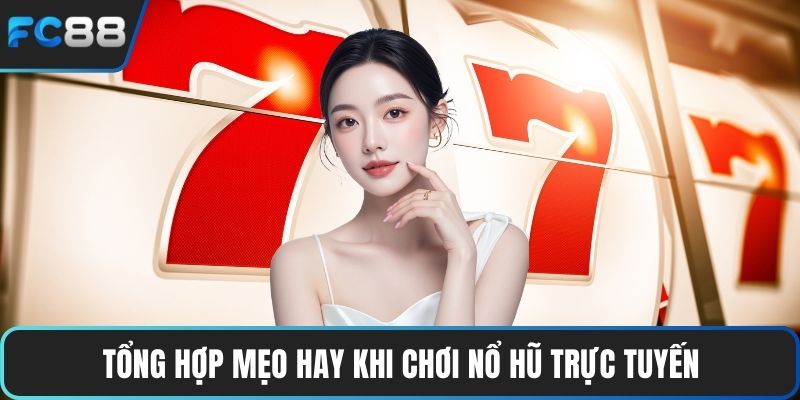 Mẹo Chơi Nổ Hũ Giúp Bạn Chinh Phục Giải Thưởng Jackpot Tổng hợp mẹo hay khi chơi nổ hũ trực tuyến